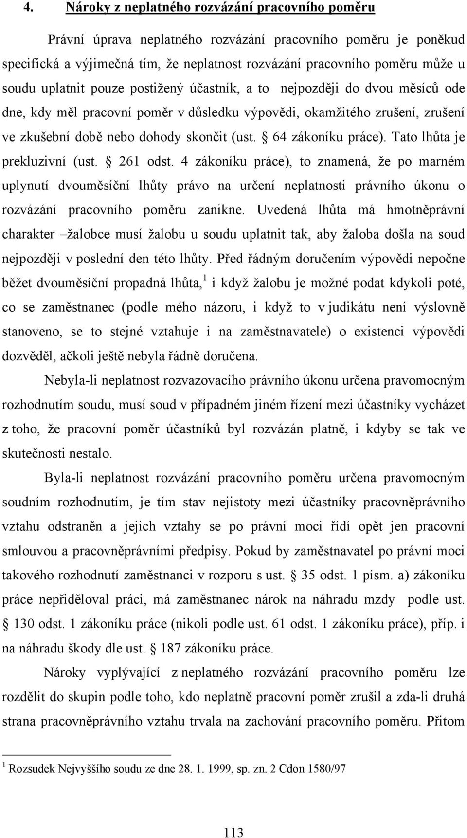 64 zákoníku práce). Tato lhůta je prekluzivní (ust. 261 odst.