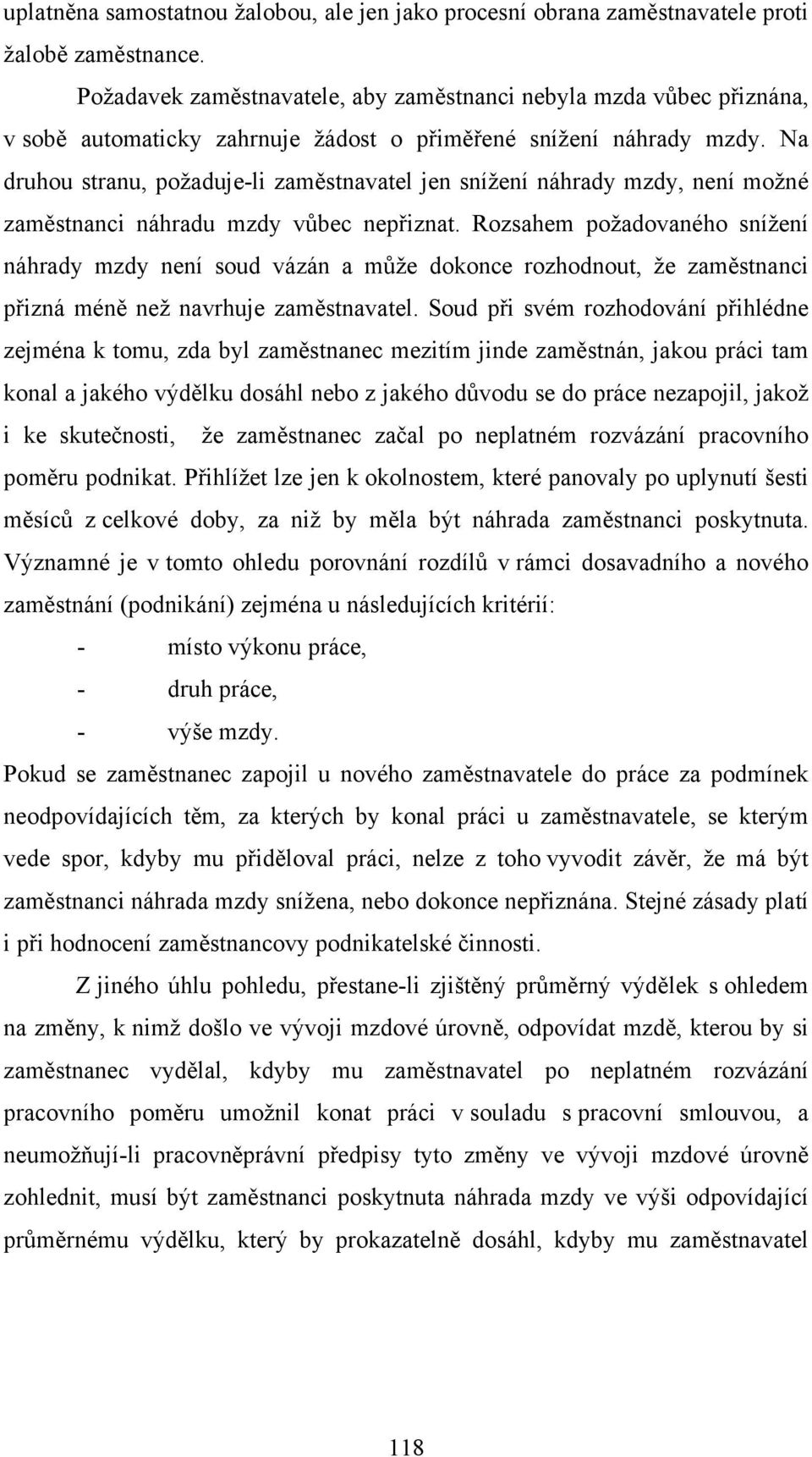 Na druhou stranu, požaduje-li zaměstnavatel jen snížení náhrady mzdy, není možné zaměstnanci náhradu mzdy vůbec nepřiznat.