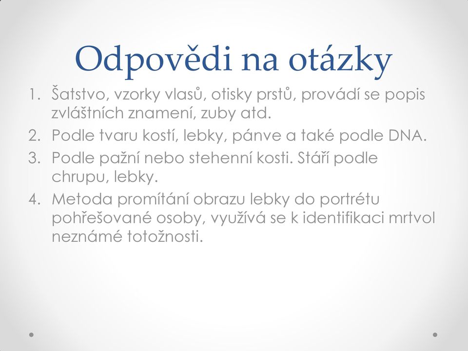 2. Podle tvaru kostí, lebky, pánve a také podle DNA. 3.