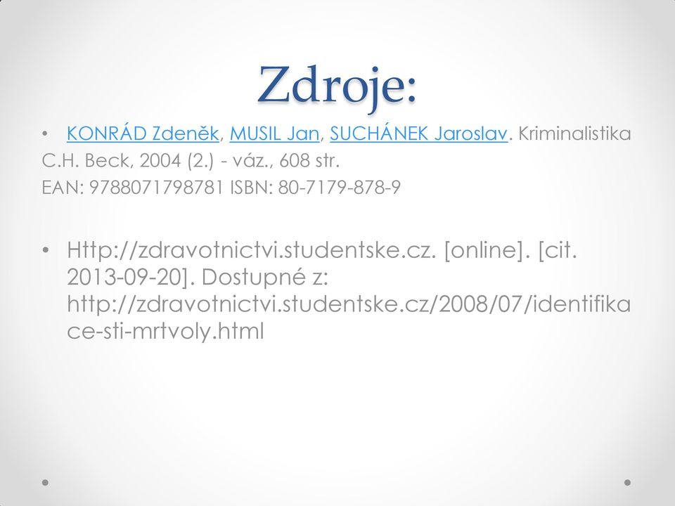 EAN: 9788071798781 ISBN: 80-7179-878-9 Http://zdravotnictvi.studentske.cz.