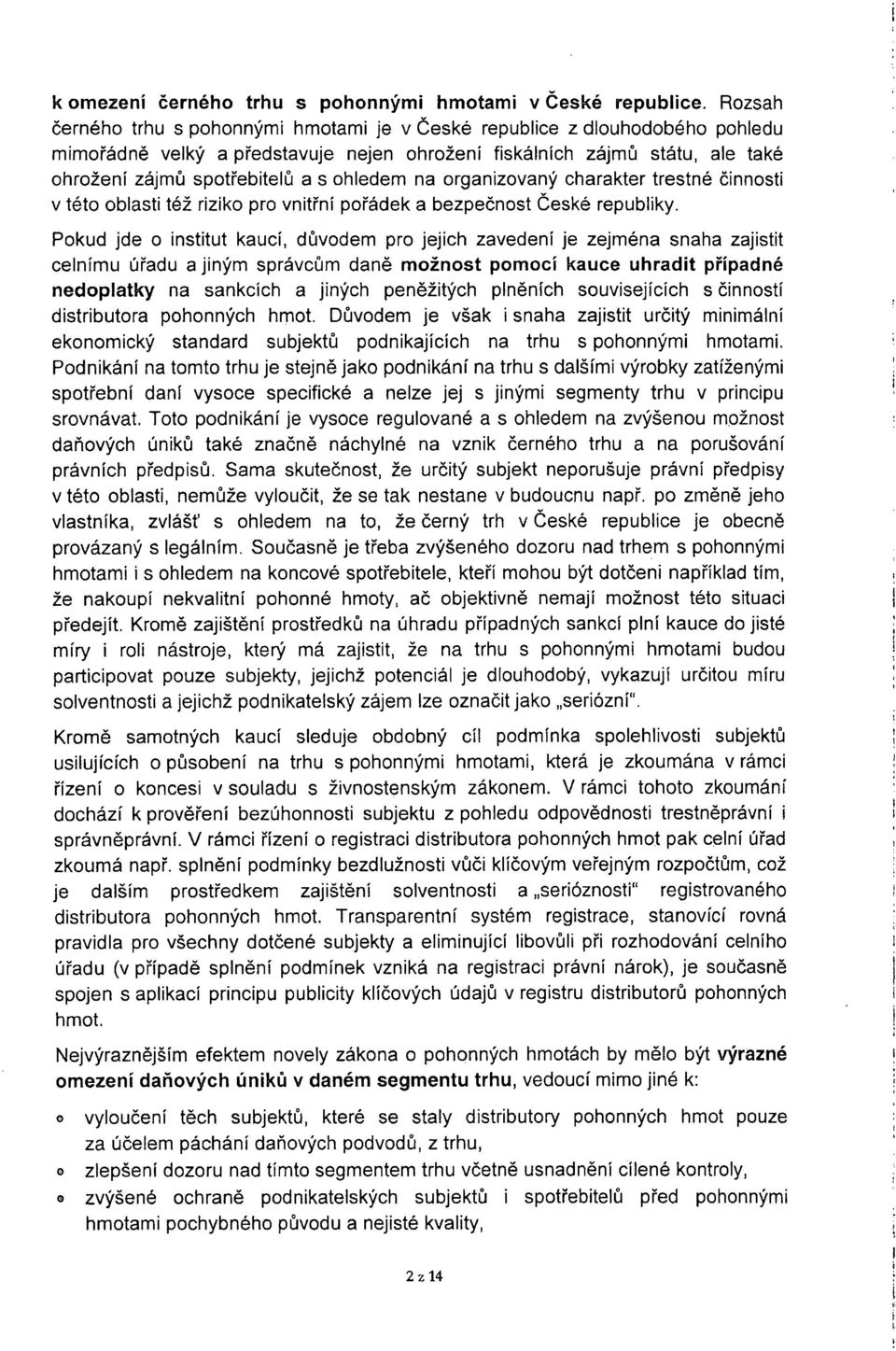 ohledem na organizovaný charakter trestné činnosti v této oblasti též riziko pro vnitřní pořádek a bezpečnost České republiky.