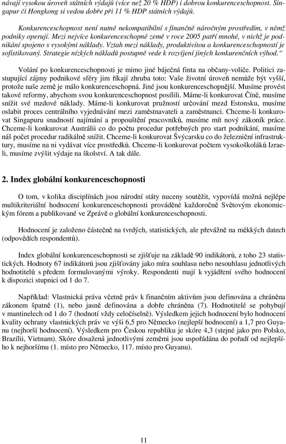 Mezi nejvíce konkurenceschopné země v roce 2005 patří mnohé, v nichž je podnikání spojeno s vysokými náklady. Vztah mezi náklady, produktivitou a konkurenceschopností je sofistikovaný.