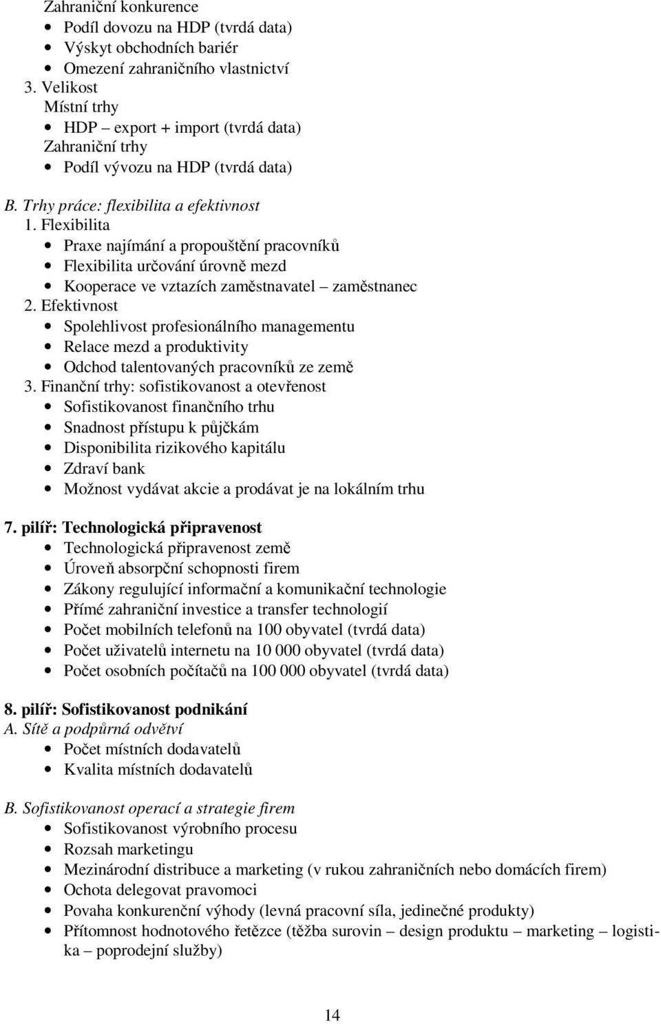 Flexibilita Praxe najímání a propouštění pracovníků Flexibilita určování úrovně mezd Kooperace ve vztazích zaměstnavatel zaměstnanec 2.