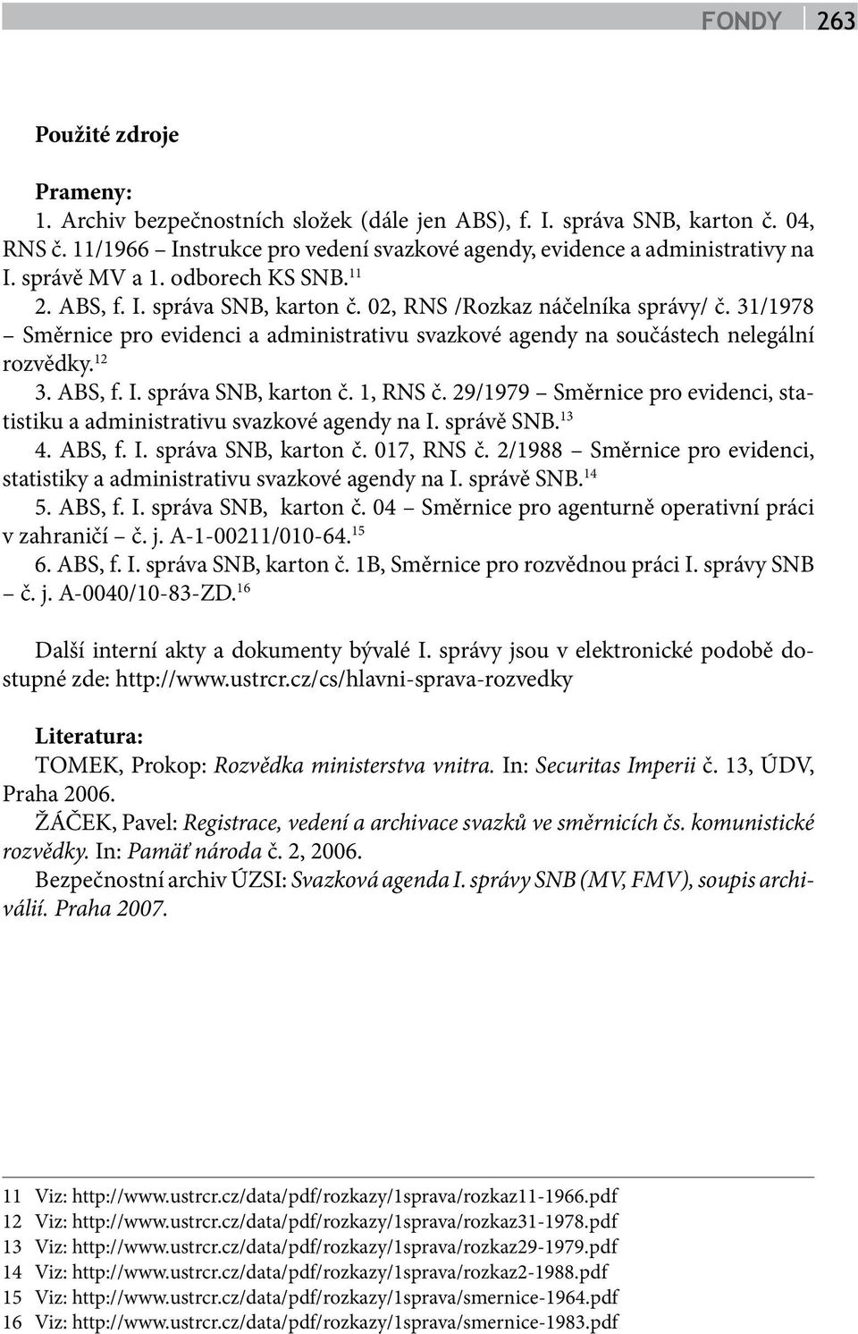 31/1978 Směrnice pro evidenci a administrativu svazkové agendy na součástech nelegální rozvědky. 12 3. ABS, f. I. správa SNB, karton č. 1, RNS č.