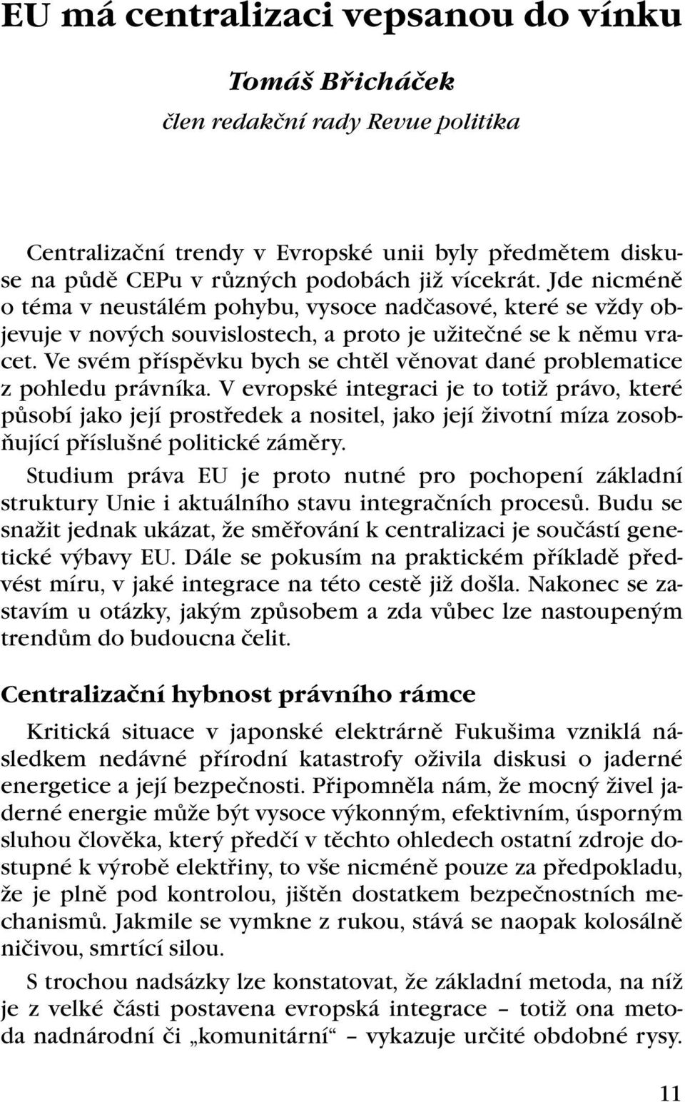 Ve svém příspěvku bych se chtěl věnovat dané problematice z pohledu právníka.