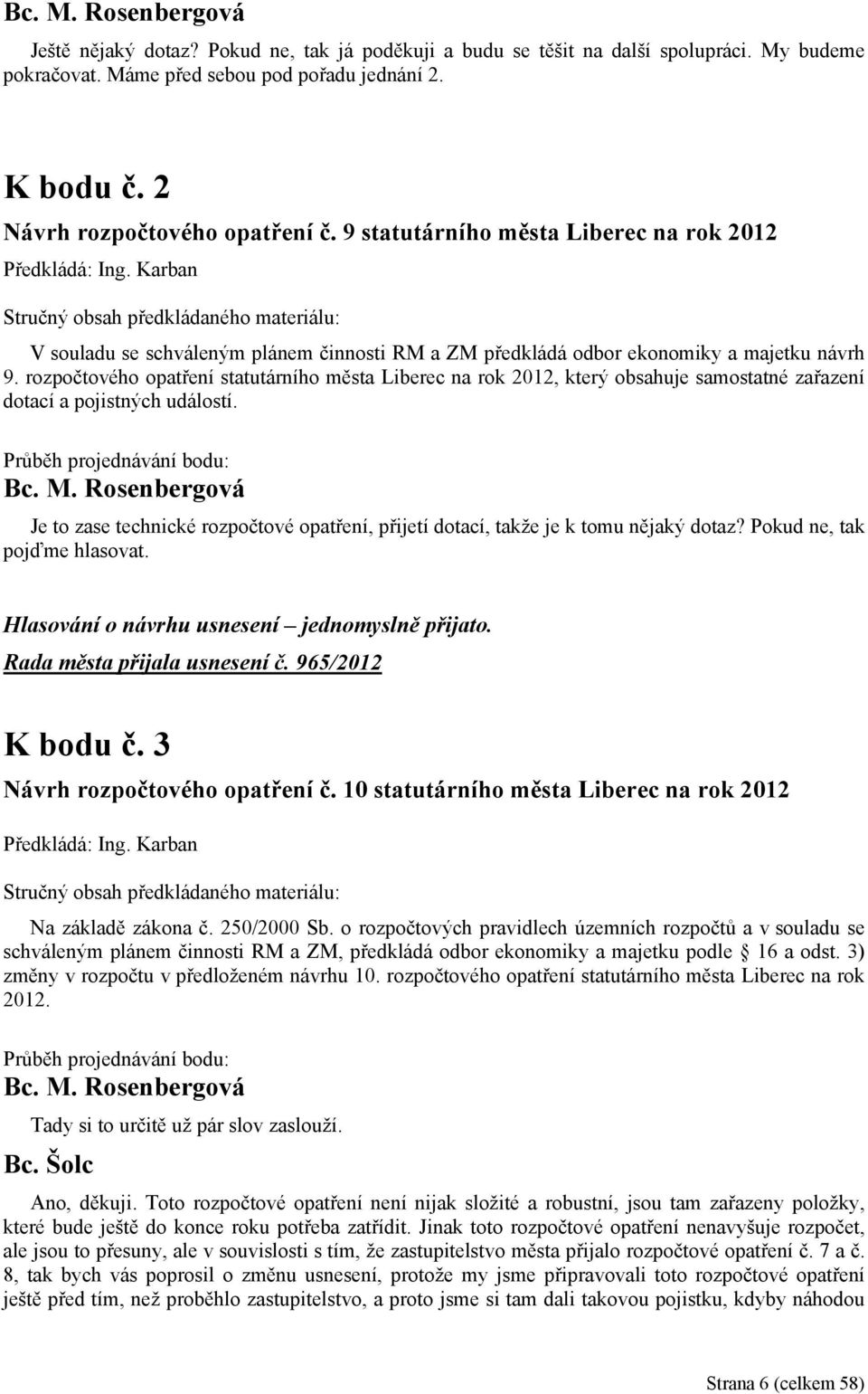 rozpočtového opatření statutárního města Liberec na rok 2012, který obsahuje samostatné zařazení dotací a pojistných událostí.