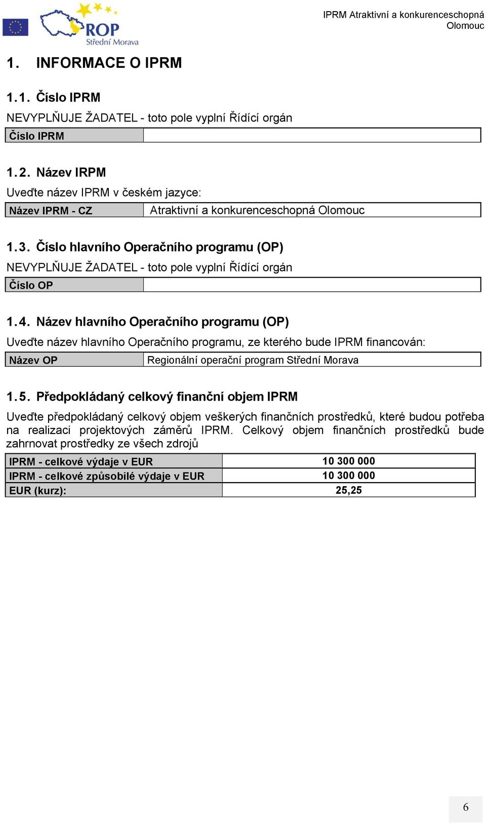 Název hlavního Operačního programu (OP) Uveďte název hlavního Operačního programu, ze kterého bude IPRM financován: Název OP Regionální operační program Střední Morava 1.5.