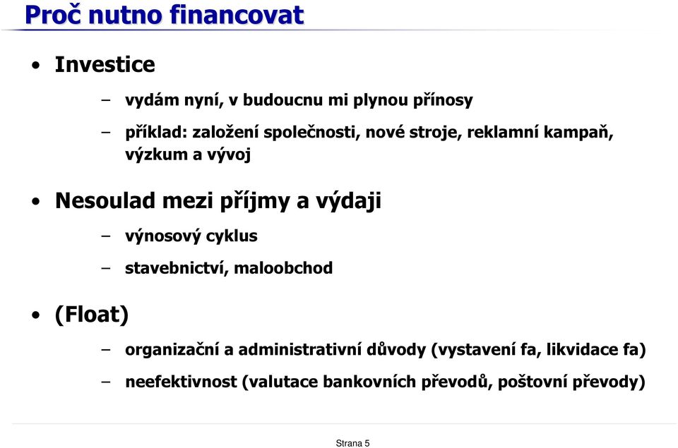 (Float) výnosový cyklus stavebnictví, maloobchod organizační a administrativní důvody