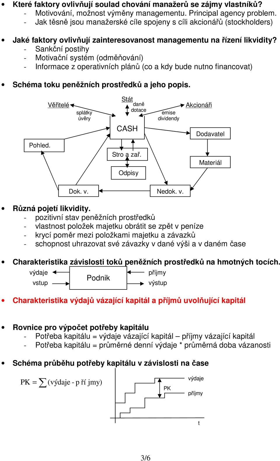 - Sankční postihy - Motivační systém (odměňování) - Informace z operativních plánů (co a kdy bude nutno financovat) Schéma toku peněžních prostředků a jeho popis.