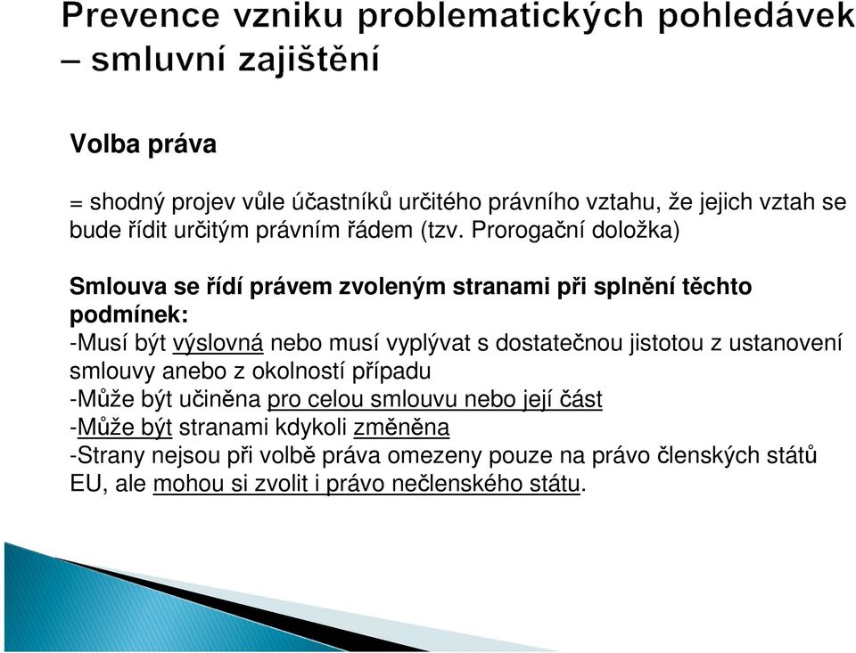 dostatečnou jistotou z ustanovení smlouvy anebo z okolností případu -Může být učiněna pro celou smlouvu nebo její část -Může být