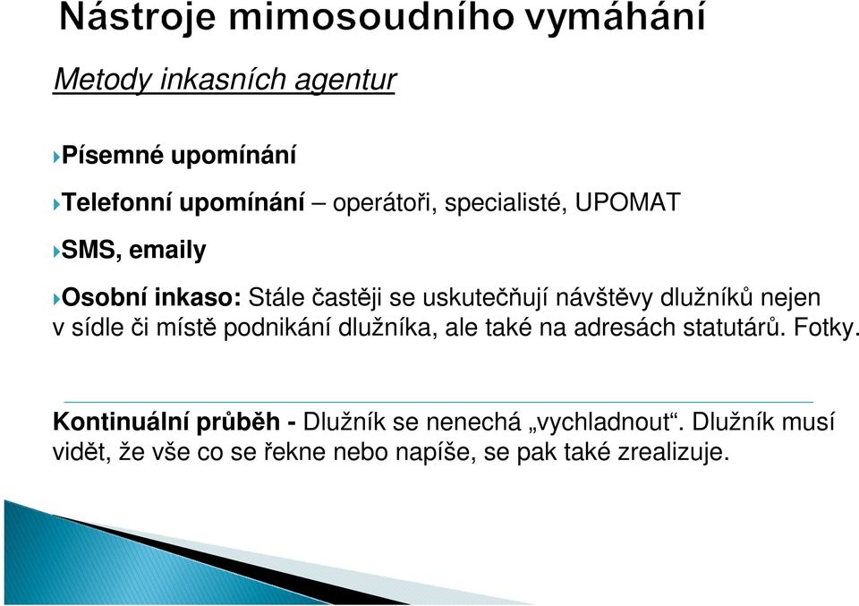 místě podnikání dlužníka, ale také na adresách statutárů. Fotky.