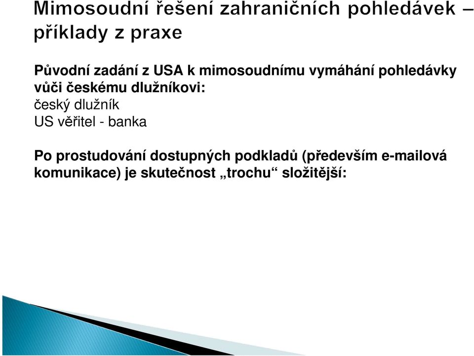 věřitel - banka Po prostudování dostupných podkladů