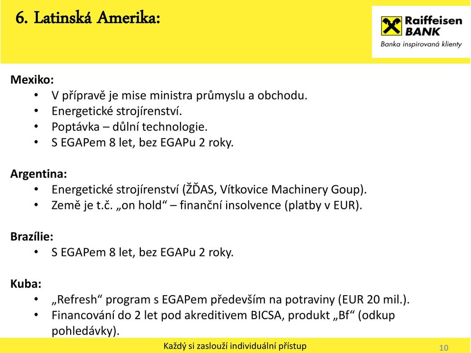 Argentina: Energetické strojírenství (ŽĎAS, Vítkovice Machinery Goup). Země je t.č.