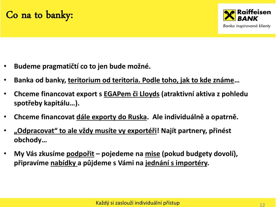 Chceme financovat dále exporty do Ruska. Ale individuálně a opatrně. Odpracovat to ale vždy musíte vy exportéři!