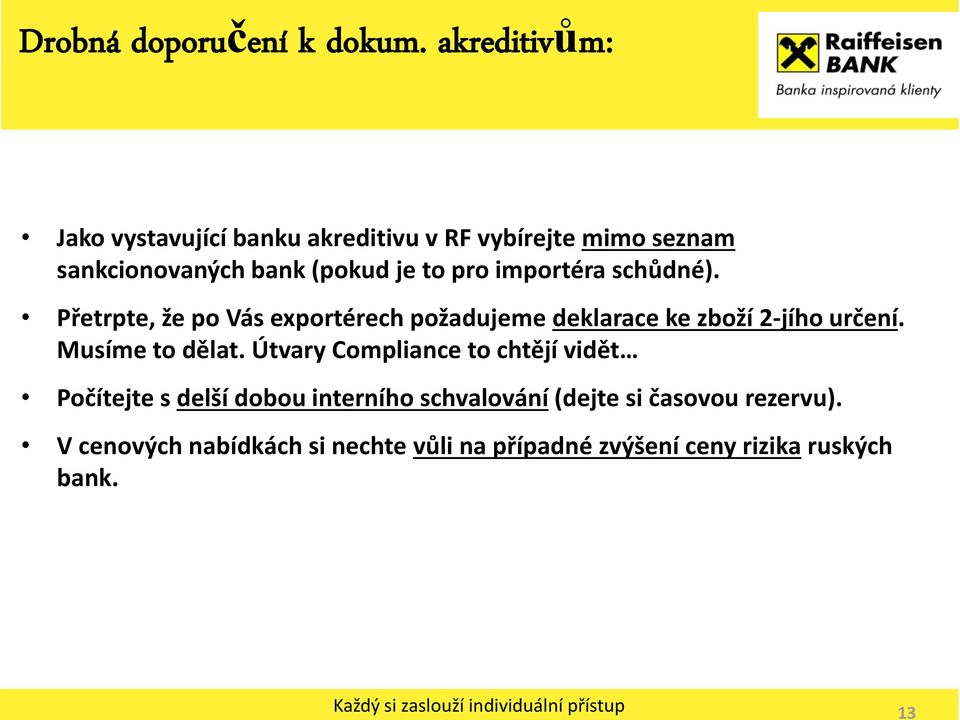 importéra schůdné). Přetrpte, že po Vás exportérech požadujeme deklarace ke zboží 2-jího určení.