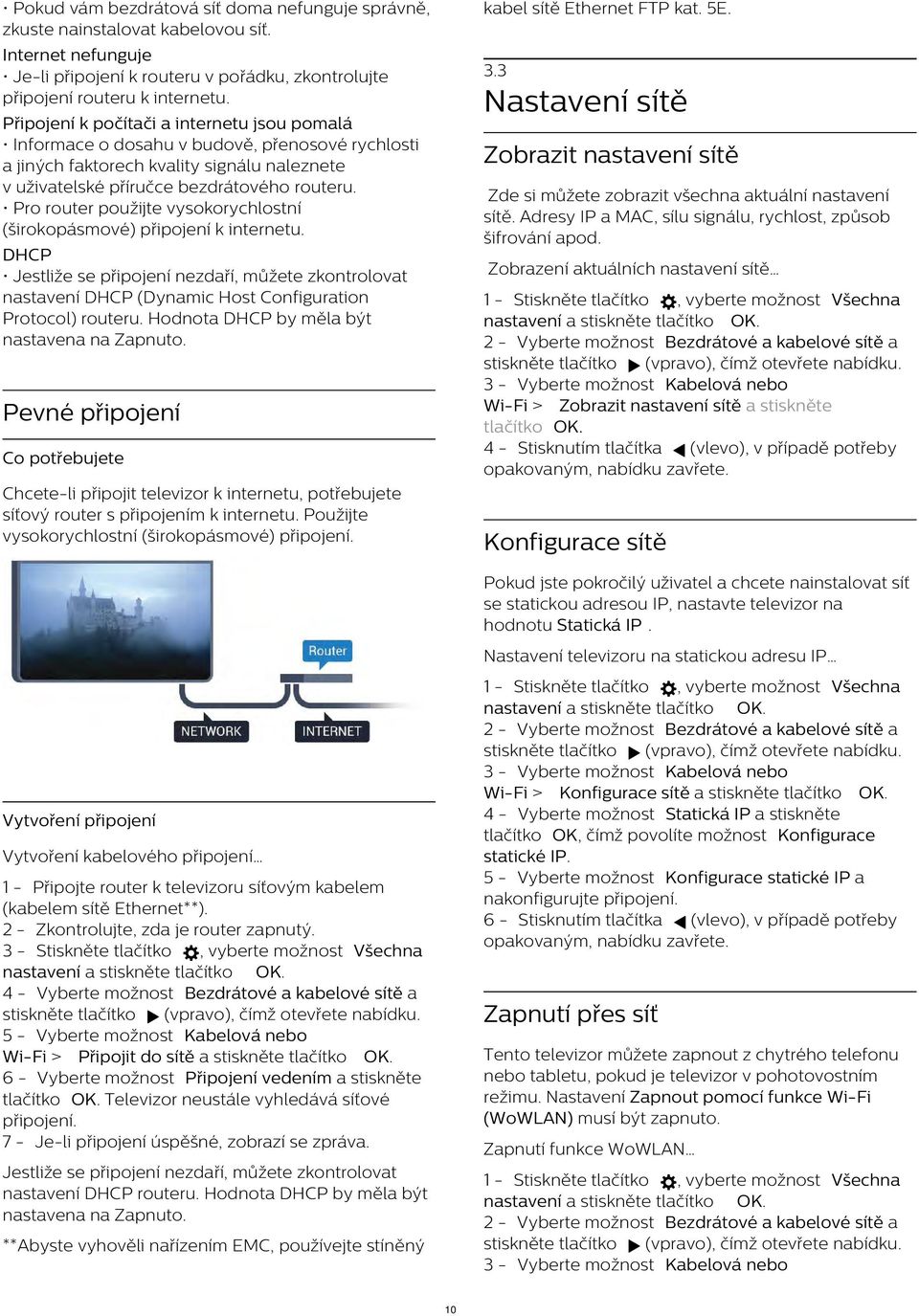 Pro router použijte vysokorychlostní (širokopásmové) připojení k internetu. DHCP Jestliže se připojení nezdaří, můžete zkontrolovat nastavení DHCP (Dynamic Host Configuration Protocol) routeru.