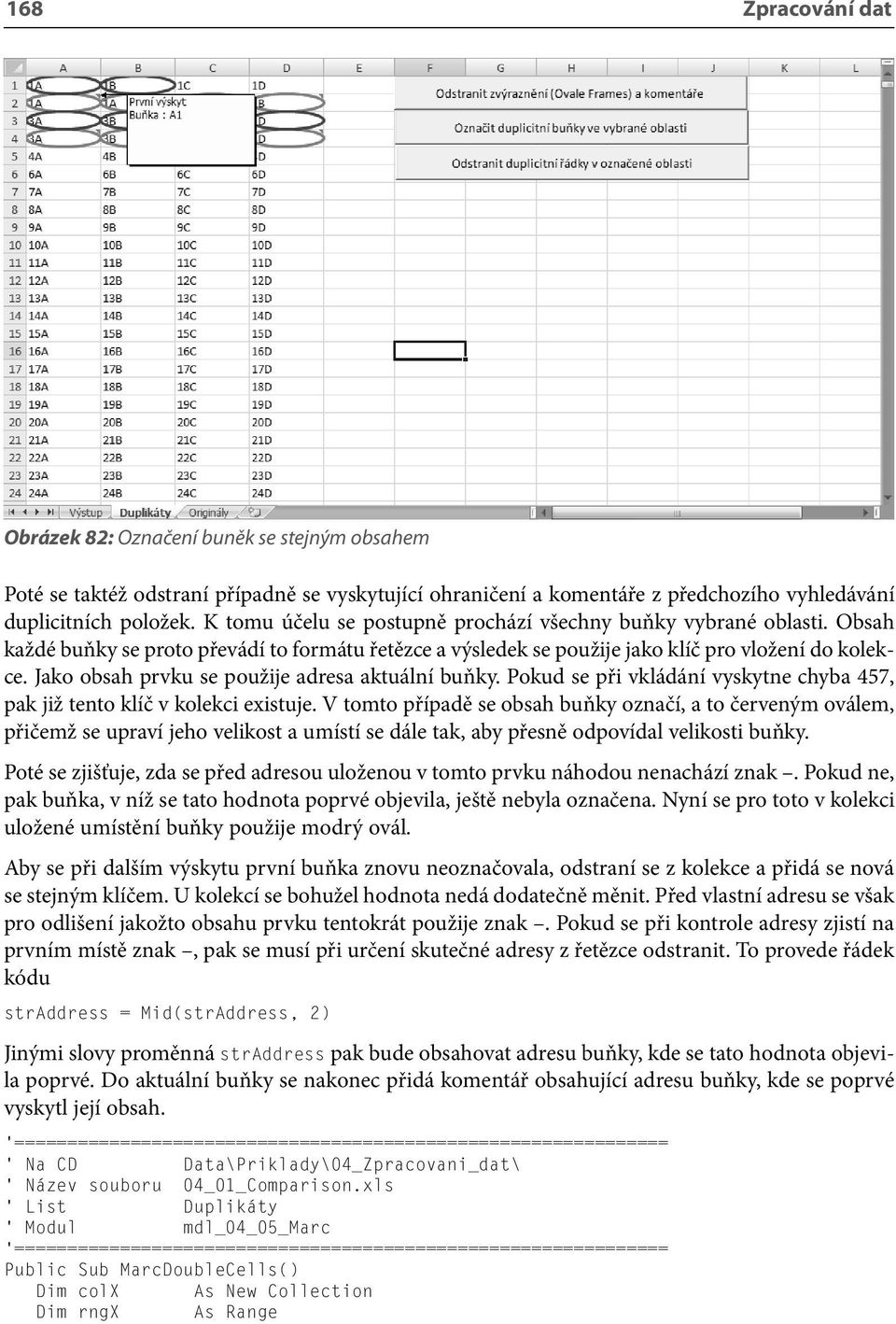 Jako obsah prvku se použije adresa aktuální buňky. Pokud se při vkládání vyskytne chyba 457, pak již tento klíč v kolekci existuje.