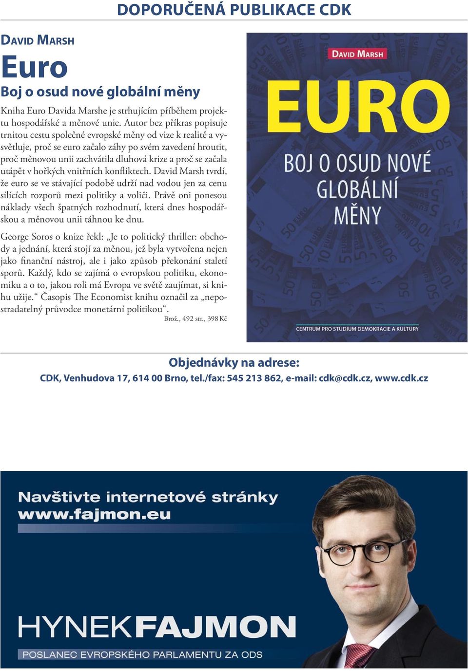 začala utápět v hořkých vnitřních kon iktech. David Marsh tvrdí, že euro se ve stávající podobě udrží nad vodou jen za cenu sílících rozporů mezi politiky a voliči.