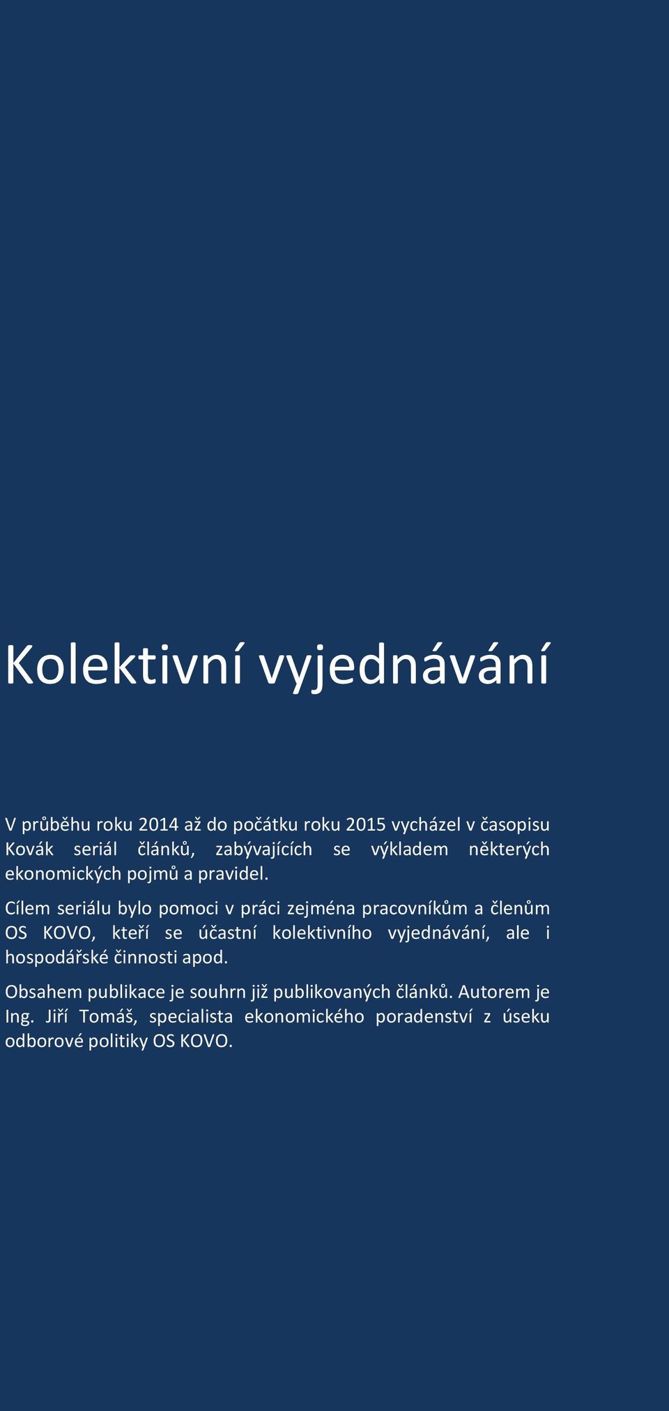 Cílem seriálu bylo pomoci v práci zejména pracovníkům a členům OS KOVO, kteří se účastní kolektivního vyjednávání, ale