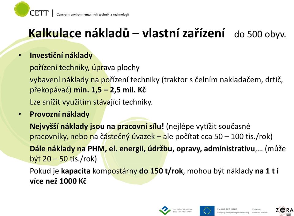 1,5 2,5 mil. Kč Lze snížit využitím stávající techniky. Provozní náklady Nejvyšší náklady jsou na pracovní sílu!