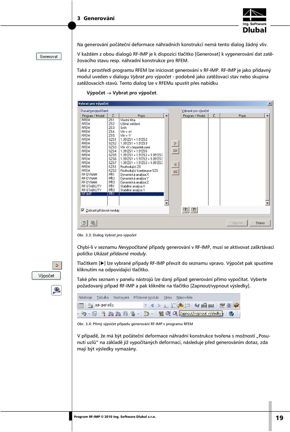 Také z prostředí programu RFEM lze iniciovat generování v RF-IMP. RF-IMP je jako přídavný modul uveden v dialogu Vybrat pro výpočet - podobně jako zatěžovací stav nebo skupina zatěžovacích stavů.