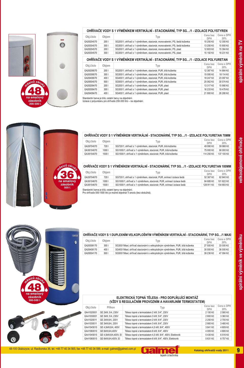 00 l GA604570 00 l GA604570 00 l Standardní barva je bílá, ostatní barvy na objednání. Izolace z polyuretanu pro ohřívače 00-00 litrů na objednání.