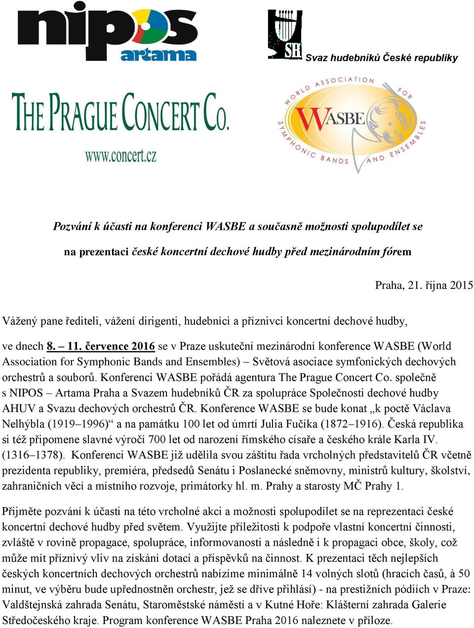 července 2016 se v Praze uskutečn mezinrodn konference WASBE (World Association for Symphonic Bands and Ensembles) Světov asociace symfonických dechových orchestrů a souborů.