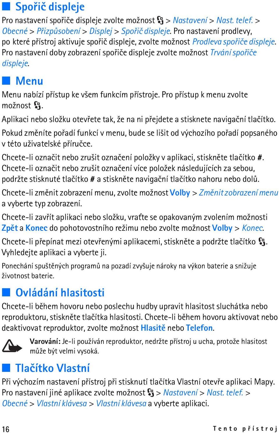 Menu Menu nabízí pøístup ke v¹em funkcím pøístroje. Pro pøístup k menu zvolte mo¾nost. Aplikaci nebo slo¾ku otevøete tak, ¾e na ni pøejdete a stisknete navigaèní tlaèítko.