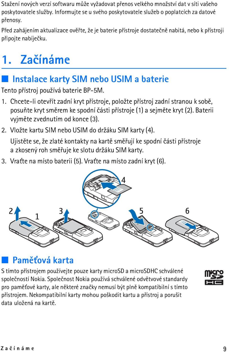 Zaèínáme Instalace karty SIM nebo USIM a baterie Tento pøístroj pou¾ívá baterie BP-5M. 1.