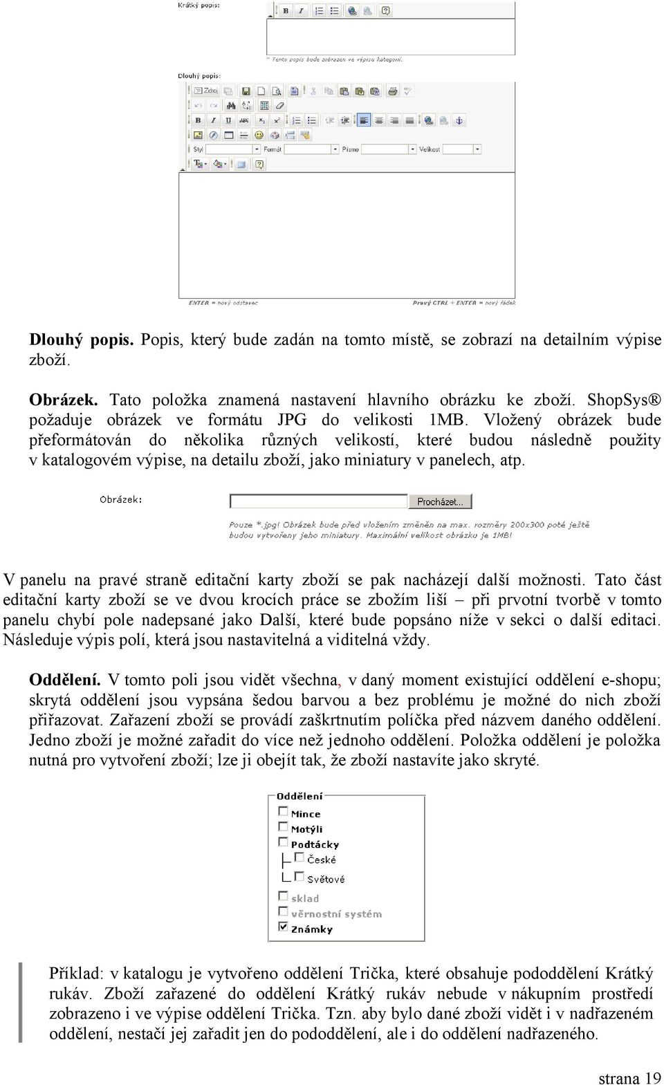 Vložený obrázek bude přeformátován do několika různých velikostí, které budou následně použity v katalogovém výpise, na detailu zboží, jako miniatury v panelech, atp.