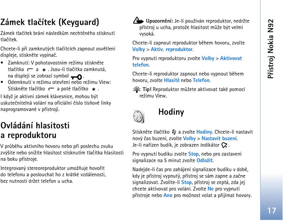 I kdy¾ je aktivní zámek klávesnice, mohou být uskuteènitelná volání na oficiální èíslo tísòové linky naprogramované v pøístroji.