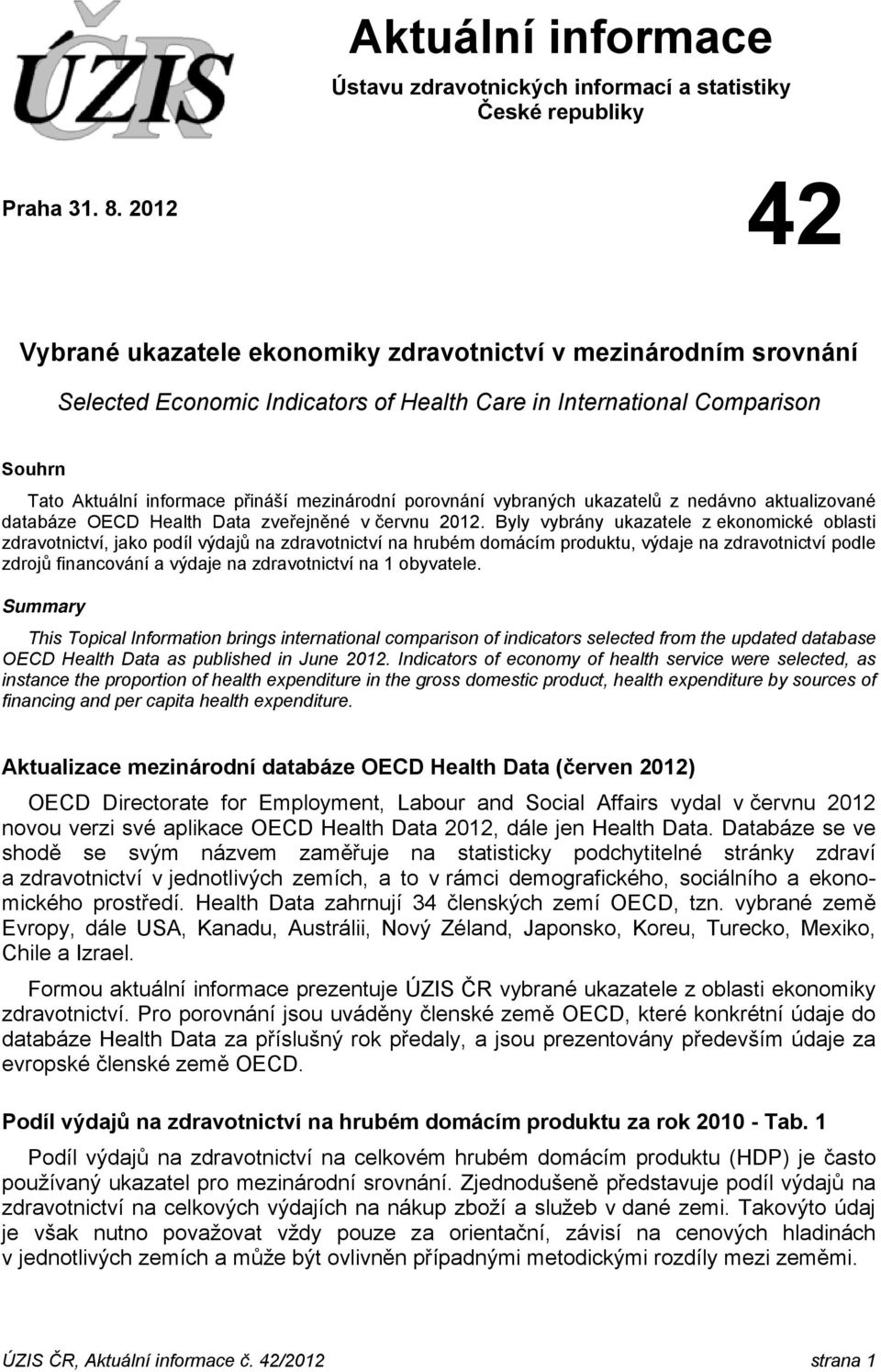 porovnání vybraných ukazatelů z nedávno aktualizované databáze OECD Health Data zveřejněné v červnu 2012.