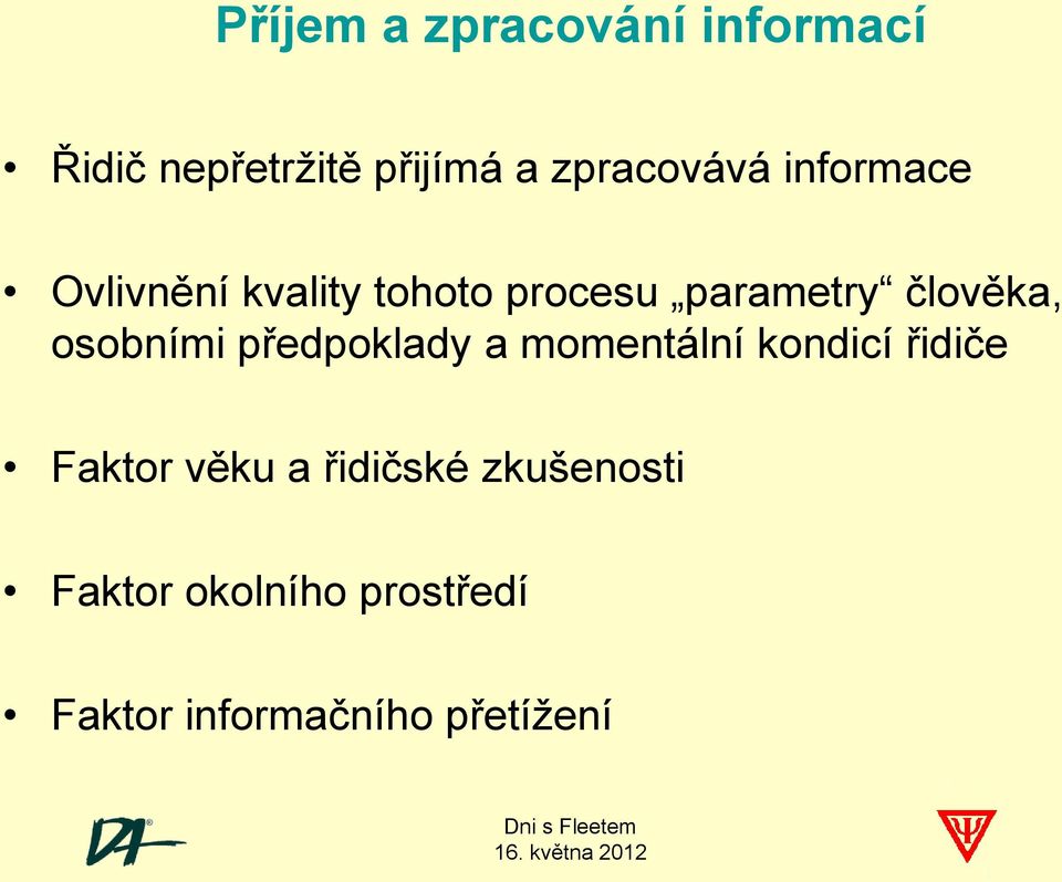 člověka, osobními předpoklady a momentální kondicí řidiče Faktor