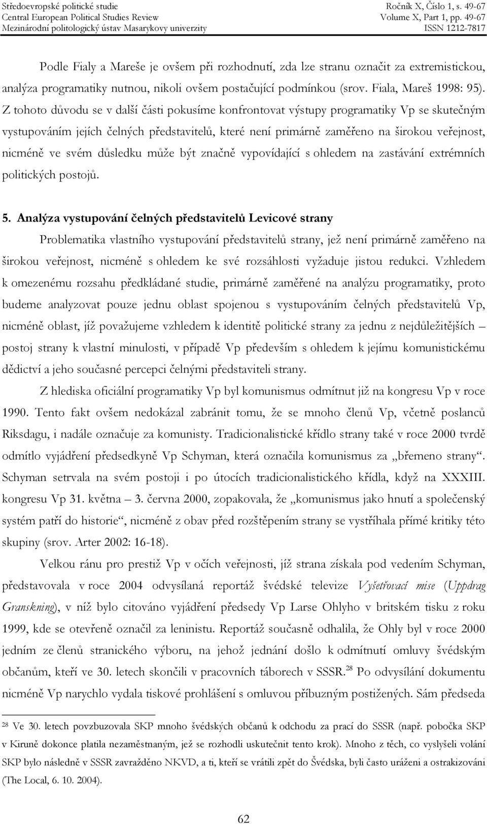 svém důsledku může být značně vypovídající s ohledem na zastávání extrémních politických postojů. 5.