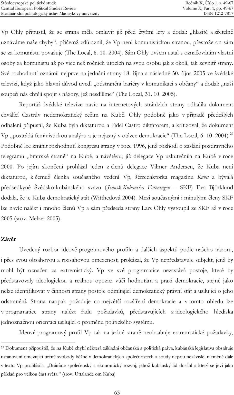 Své rozhodnutí oznámil nejprve na jednání strany 18. října a následně 30.