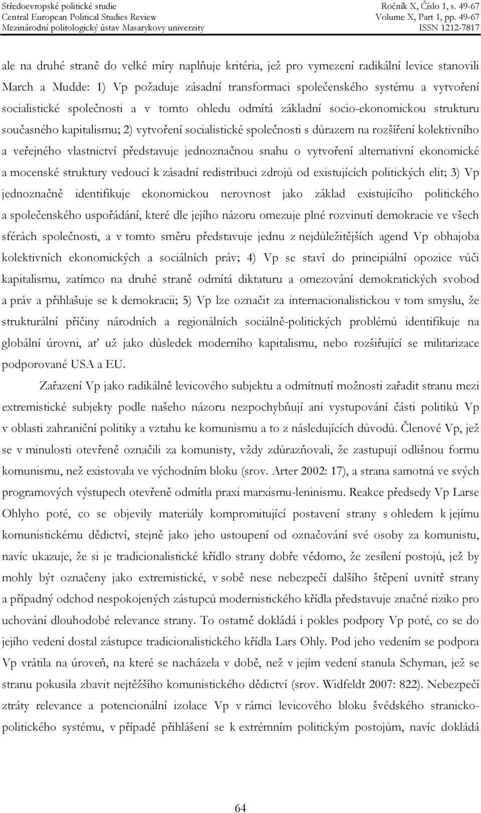 představuje jednoznačnou snahu o vytvoření alternativní ekonomické a mocenské struktury vedoucí k zásadní redistribuci zdrojů od existujících politických elit; 3) Vp jednoznačně identifikuje