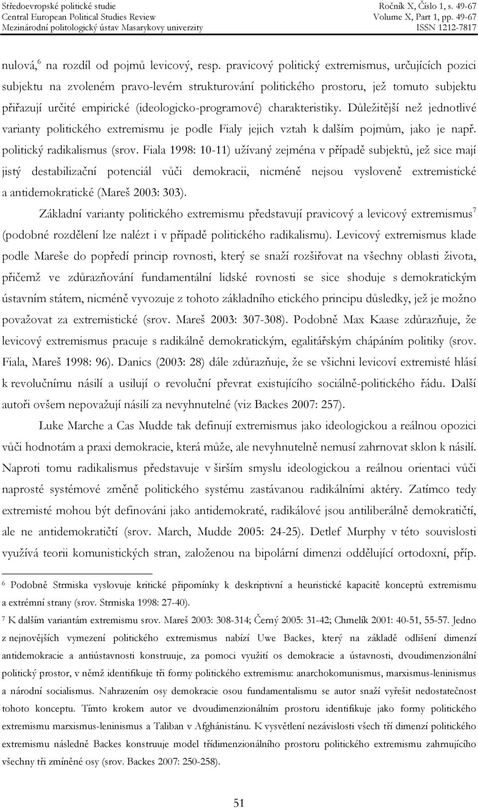 charakteristiky. Důležitější než jednotlivé varianty politického extremismu je podle Fialy jejich vztah k dalším pojmům, jako je např. politický radikalismus (srov.