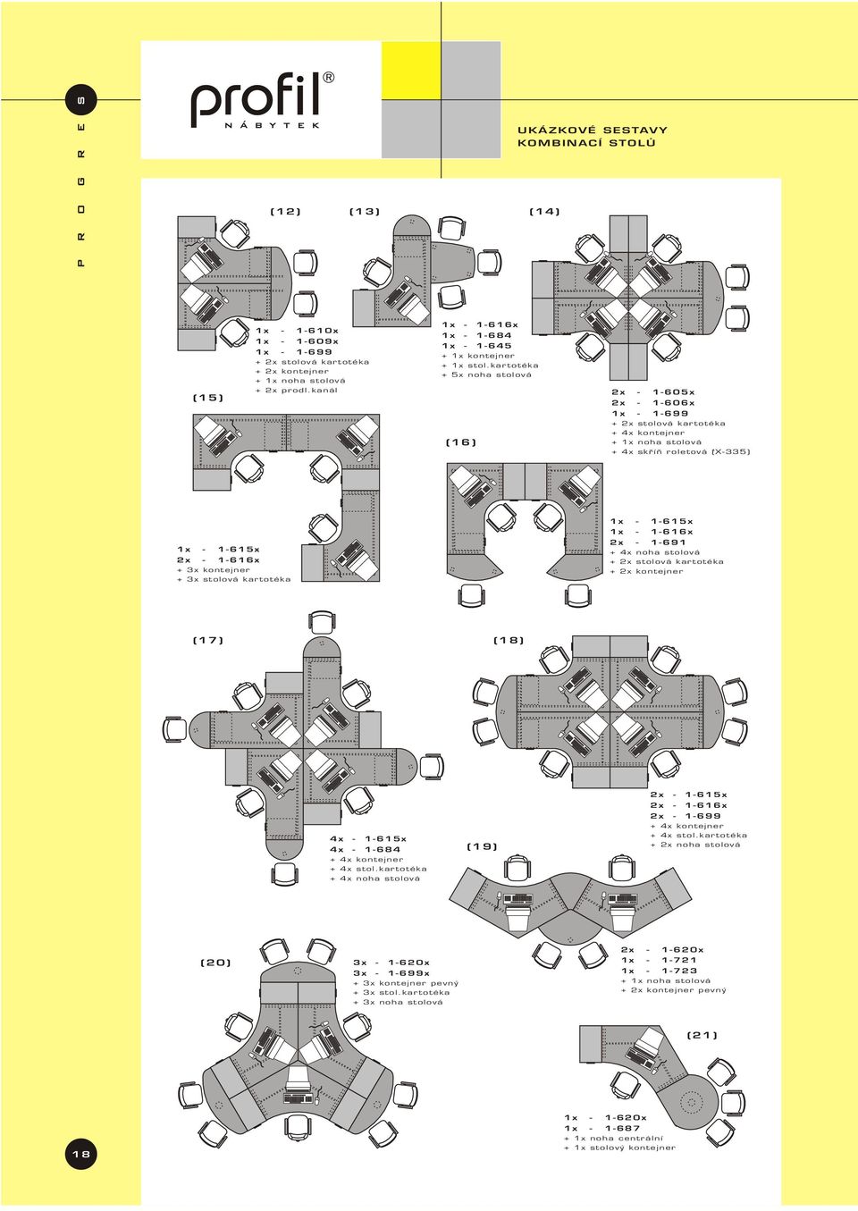 kartotéka + 5x noha stolová (16) 2x - 1-605x 2x - 1-606x 1x - 1-699 + 2x stolová kartotéka + 4x kontejner + 1x noha stolová + 4x skøíò roletová (X-335) 1x - 1-615x 2x - 1-616x + 3x kontejner + 3x