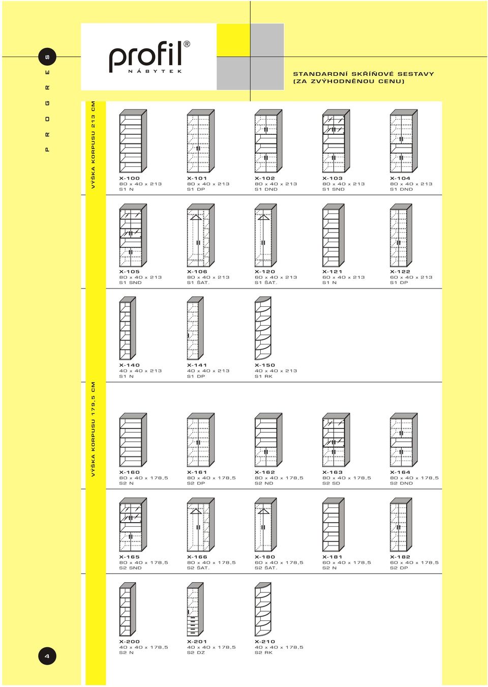 X-150 40 x 40 x 213 S1 RK X-162 80 x 40 x 178,5 S2 ND X-103 80 x 40 x 213 S1 SND X-121 60 x 40 x 213 S1 N X-163 80 x 40 x 178,5 S2 SD X-104 80 x 40 x 213 S1 DND X-122 60 x 40 x 213 S1 DP X-164 80 x