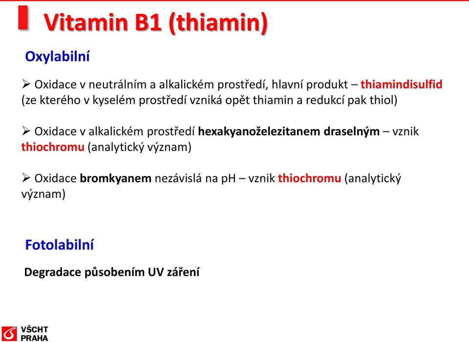 alkalickém prostředí hexakyanoželezitanem draselným vznik thiochromu (analytický význam) Oxidace