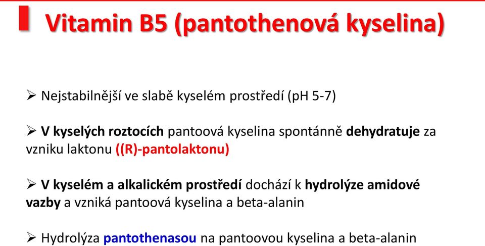 ((R)-pantolaktonu) V kyselém a alkalickém prostředí dochází k hydrolýze amidové vazby a