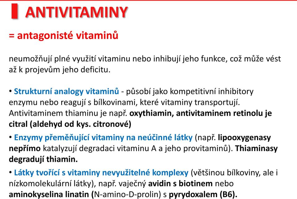 oxythiamin, antivitaminem retinolu je citral (aldehyd od kys. citronové) Enzymy přeměňující vitaminy na neúčinné látky (např.