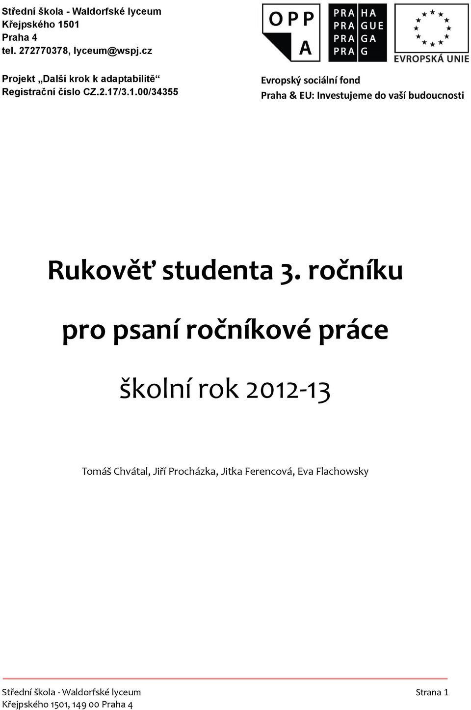 /3.1.00/34355 Evropský sociální fond Praha & EU: Investujeme do vaší budoucnosti Rukověť studenta 3.