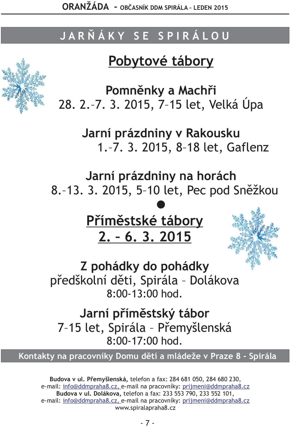 . Jarní pøímìstský tábor 7 15 let, Spirála Pøemyšlenská 8:00-17:00 hod. Kontakty na pracovníky Domu dìtí a mládeže v Praze 8 - Spirála Budova v ul.