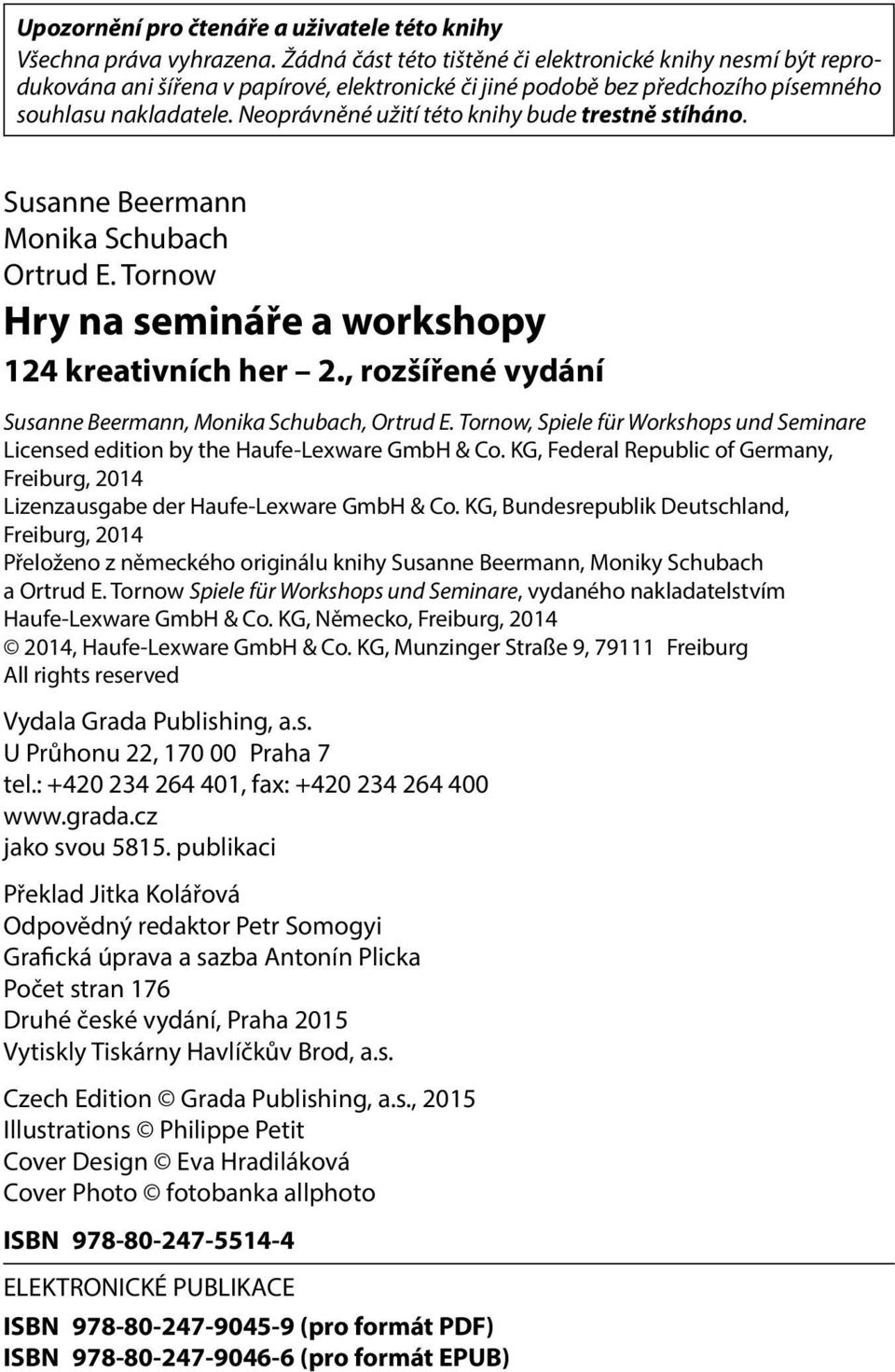 Neoprávněné užití této knihy bude trestně stíháno. Susanne Beermann Monika Schubach Ortrud E. Tornow Hry na semináře a workshopy 124 kreativních her 2.