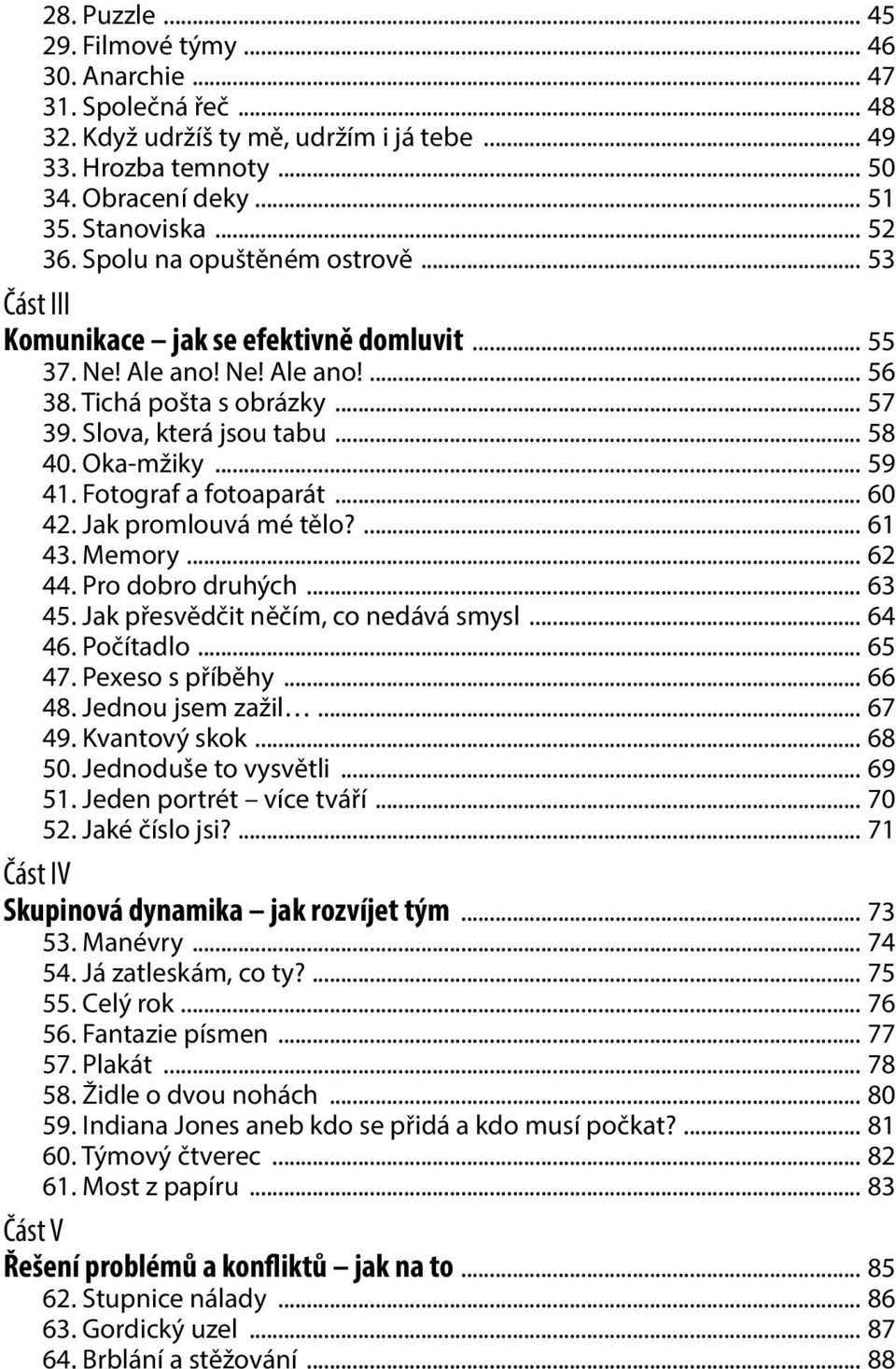 .. 59 41. Fotograf a fotoaparát... 60 42. Jak promlouvá mé tělo?... 61 43. Memory... 62 44. Pro dobro druhých... 63 45. Jak přesvědčit něčím, co nedává smysl... 64 46. Počítadlo... 65 47.