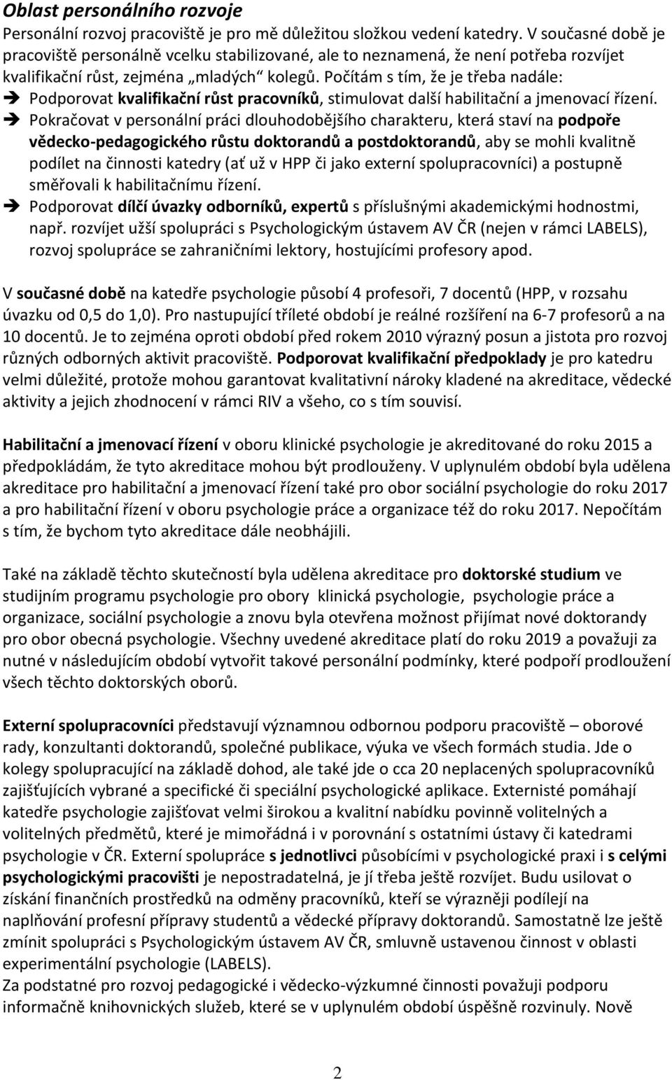 Počítám s tím, že je třeba nadále: Podporovat kvalifikační růst pracovníků, stimulovat další habilitační a jmenovací řízení.