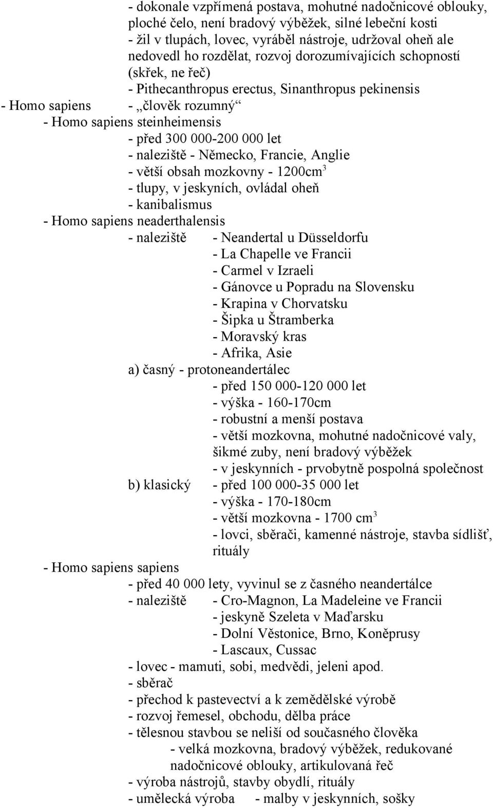 naleziště - Německo, Francie, Anglie - větší obsah mozkovny - 1200cm 3 - tlupy, v jeskyních, ovládal oheň - kanibalismus - Homo sapiens neaderthalensis - naleziště - Neandertal u Düsseldorfu - La