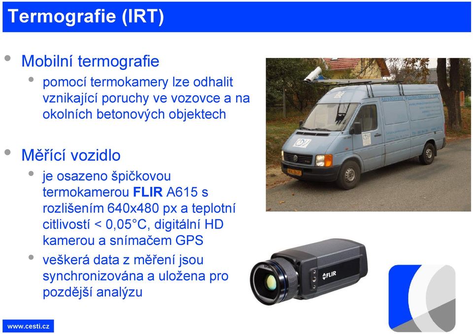 termokamerou FLIR A615 s rozlišením 640x480 px a teplotní citlivostí < 0,05 C, digitální