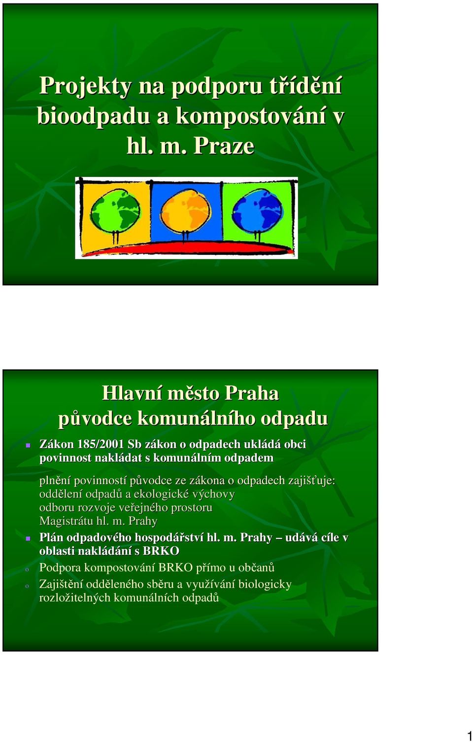 plnění povinností původce ze zákona z o odpadech zajišťuje: oddělen lení odpadů a ekologické výchovy odboru rozvoje veřejn ejného prostoru